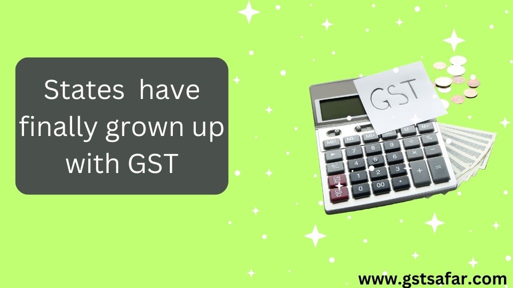 States finally grown up with GST
