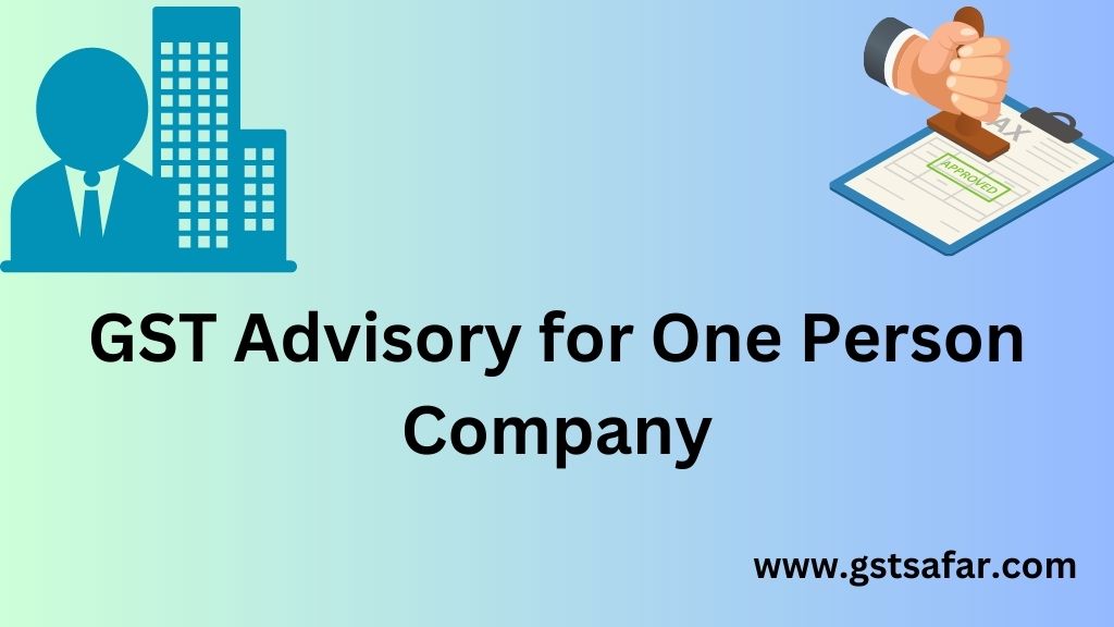 GST Advisory for one person company