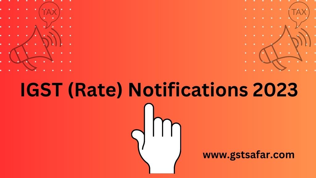 IGST Notifications 2023