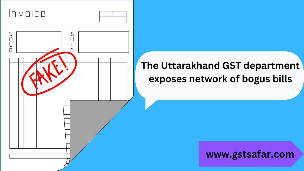 Uttarakhand GST department exposes bogus bills