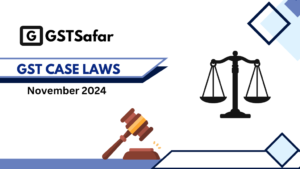 GST Case Laws November 2024